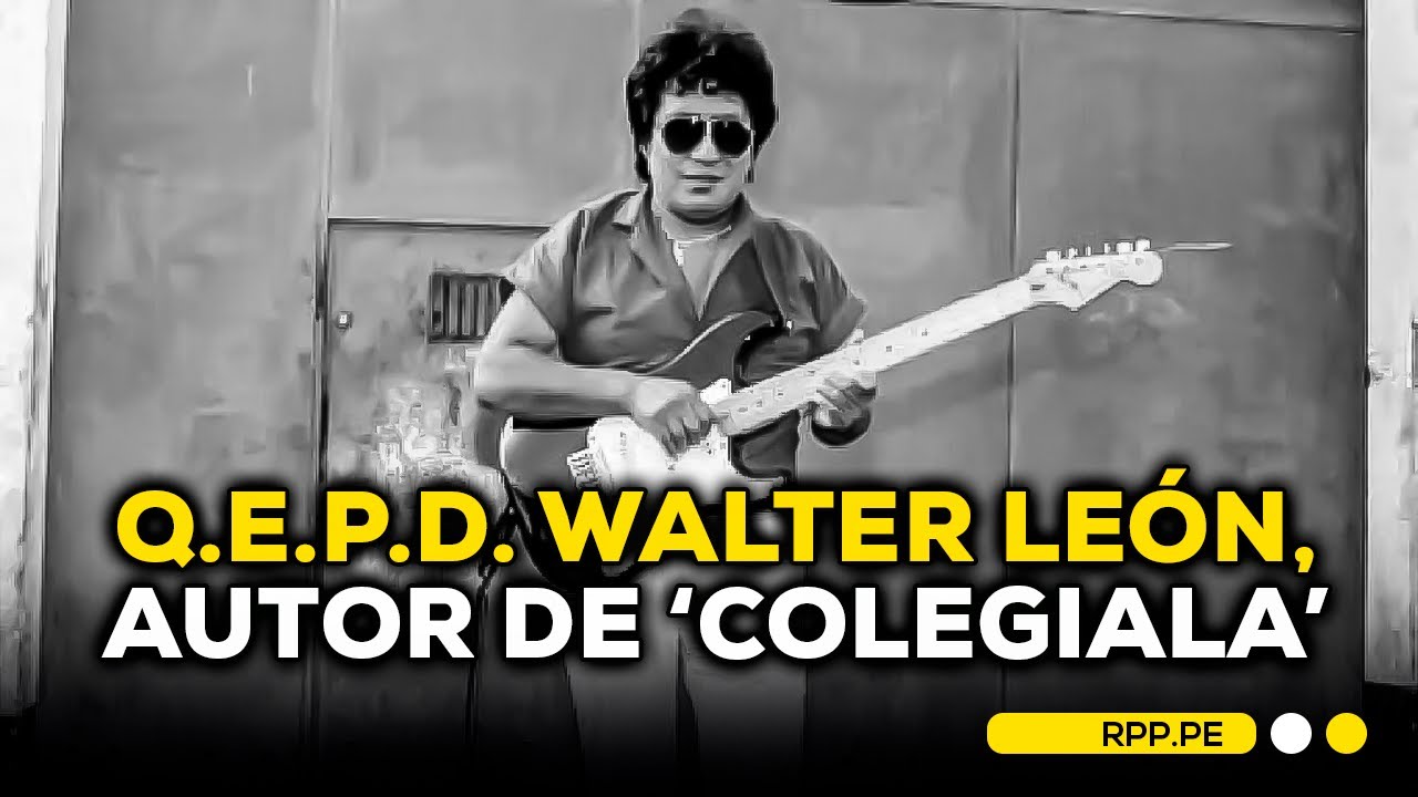 🕊️⚫ Falleci&oacute; Walter Le&oacute;n, compositor de 'Colegiala' y referente de la cumbia peruana #SIEMPRECASARPP