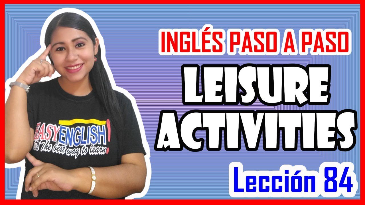 Lección 84: Actividades de ocio y Tiempo libre 👉🏻 Leisure Activities 🔥👩🏻‍🏫
