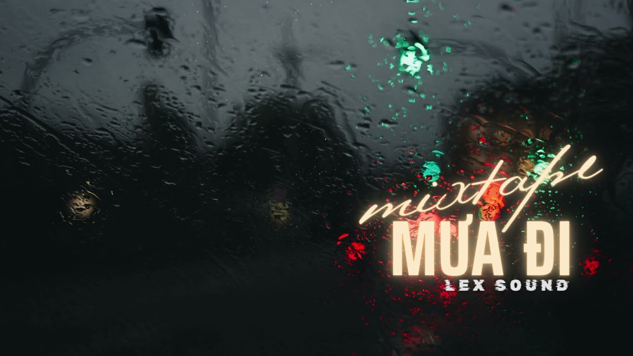 Mưa Đi (Version 8) - Lex Sound | Mixtape 