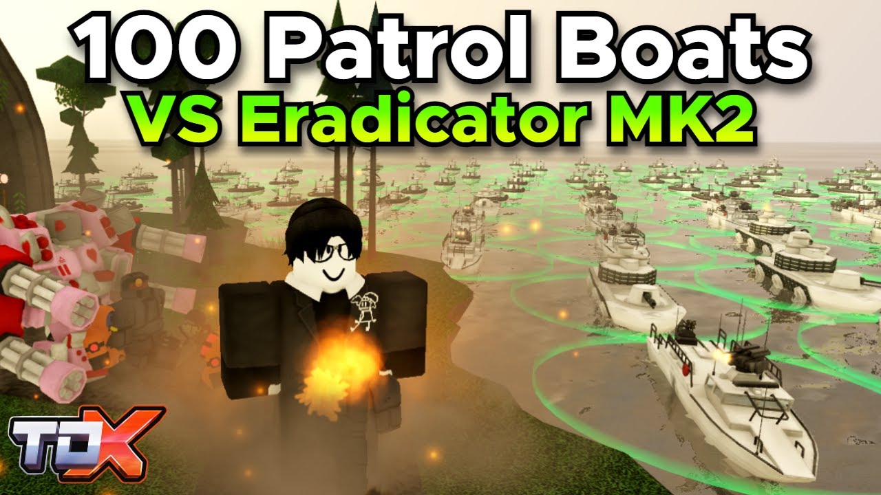 100 Patrol Boats VS Eradicator Mark II - Tower Defense X/TDX Roblox