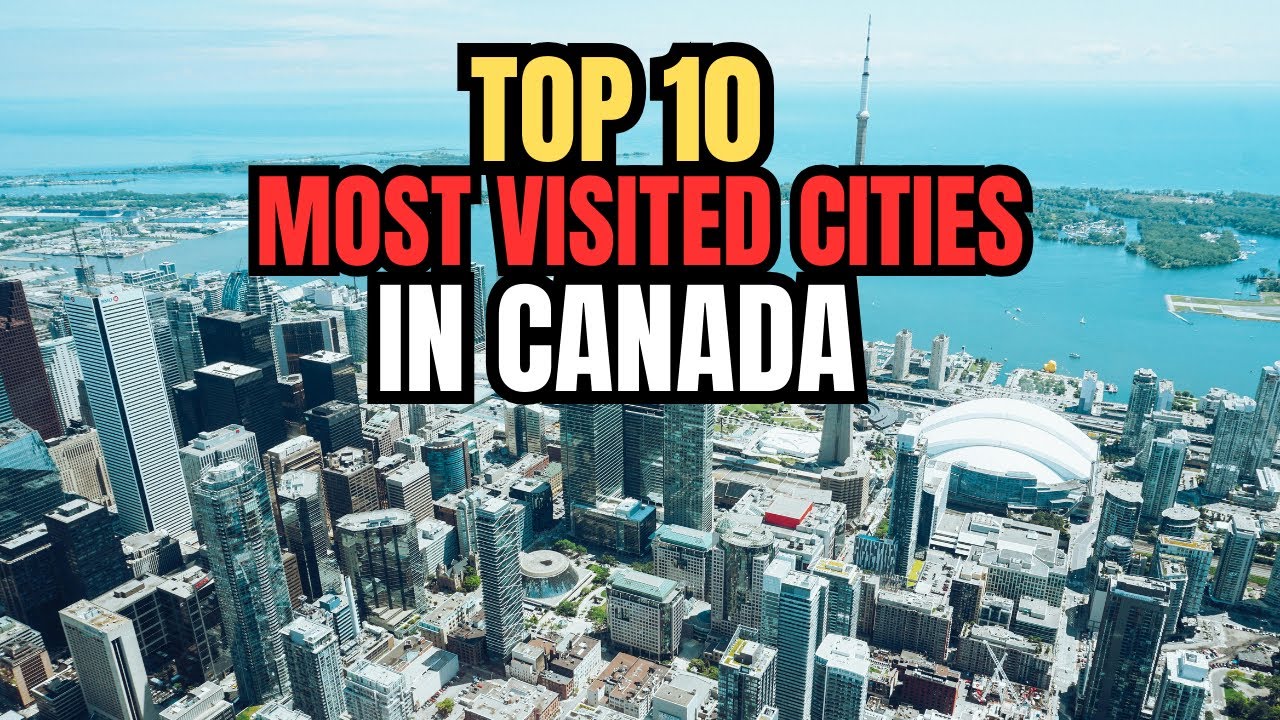 Top 10 Most VISITED Cities in Canada!