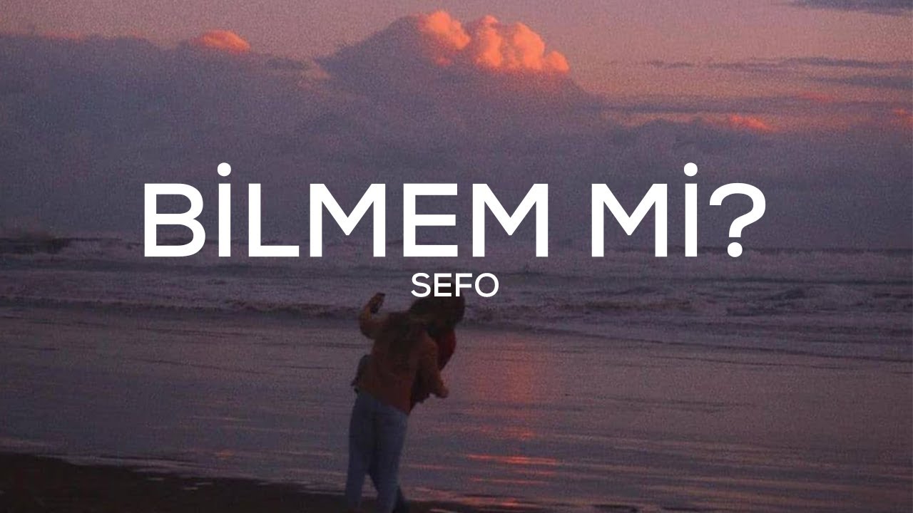 Sefo - Bilmem Mi? (S&ouml;zleri)