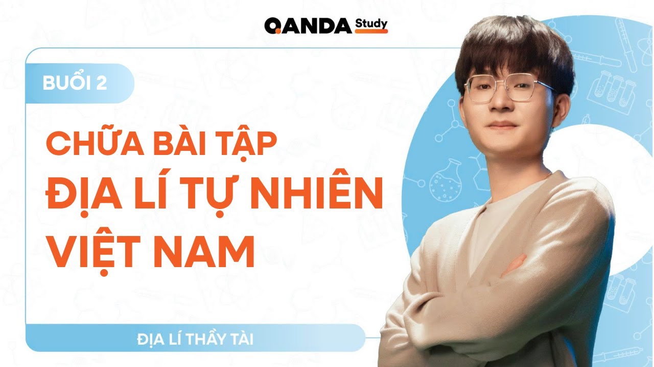 2K8 XPS - Địa lí 12: Chữa bài tập Địa lí Tự nhiên Việt Nam - Thầy Trần Văn Tài
