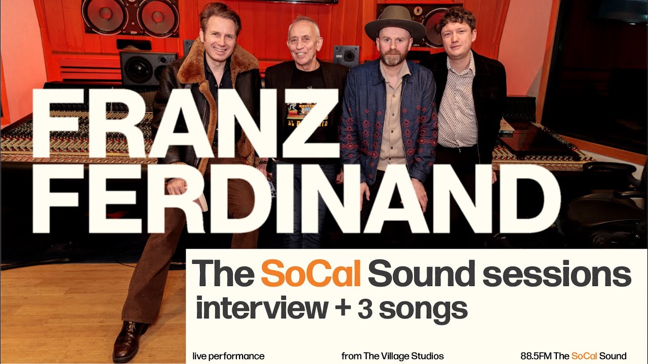 Franz Ferdinand - The SoCal Sound Session: Live Performance & Interview with Nic Harcourt