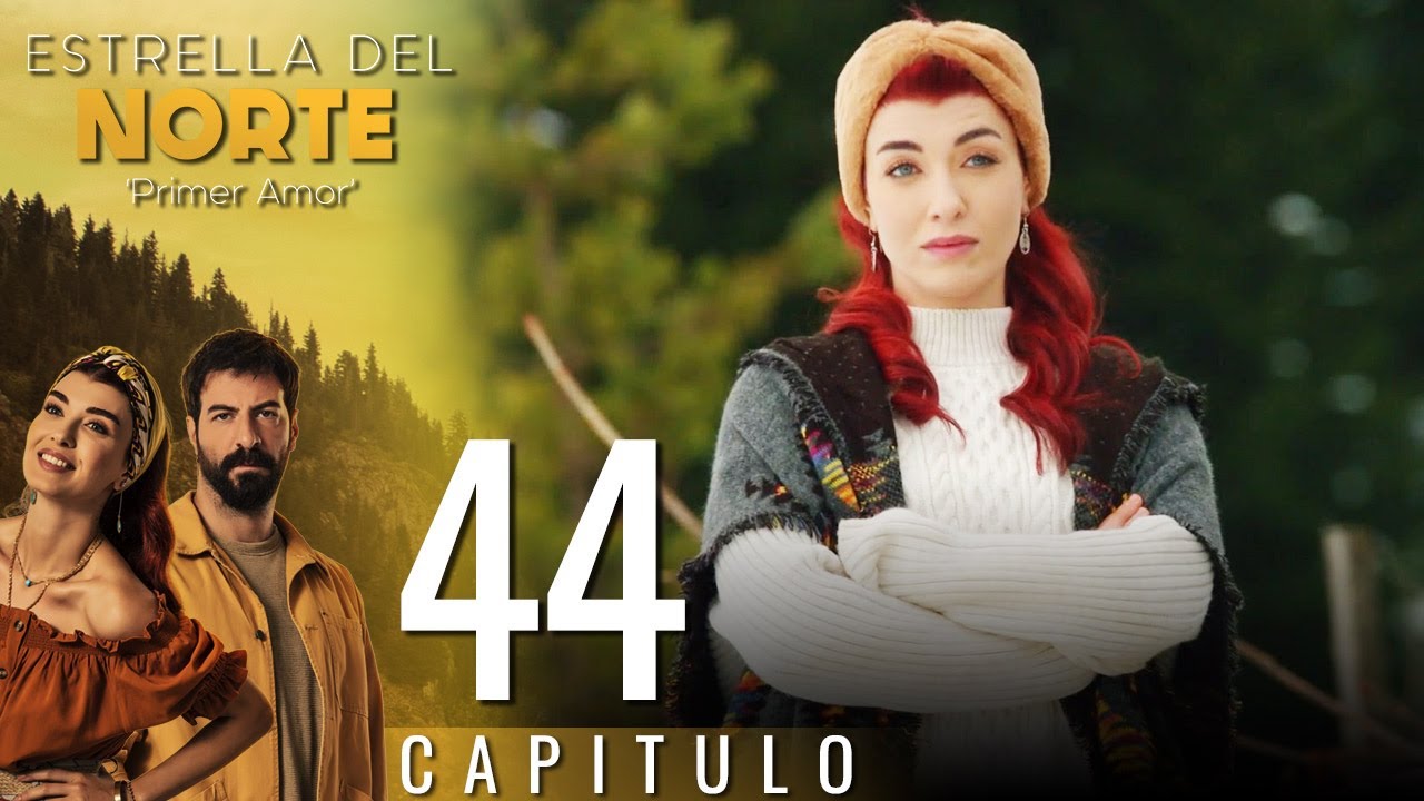 Estrella Del Norte Primer Amor | Capitulo 44 - Version Corta (Kuzey Yıldızı İlk Aşk)