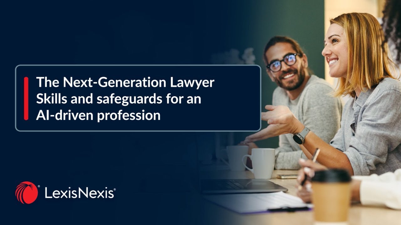 The Next-Generation Lawyer: Skills and Safeguards for an AI Driven Profession