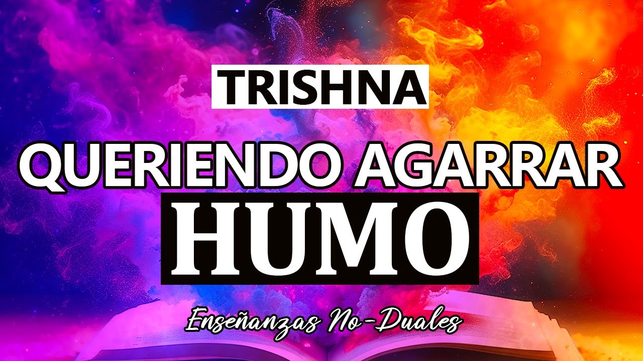Trishna - El Deseo de Hacer lo Imposible 🕉 Enseñanzas No-duales 013