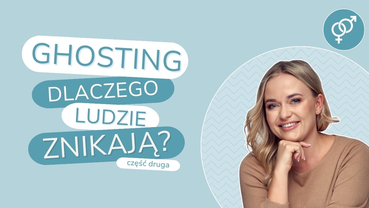 GHOSTING część II - dlaczego ludzie znikają?