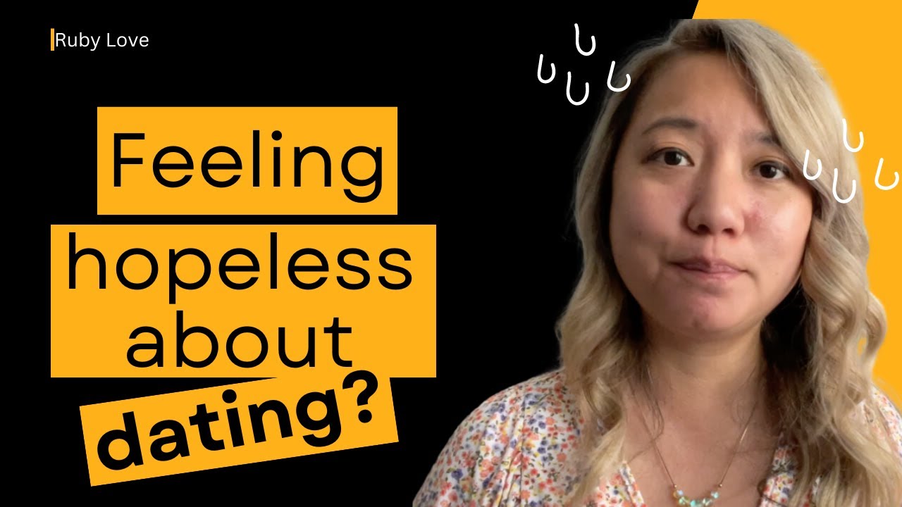 Feeling hopeless in dating?