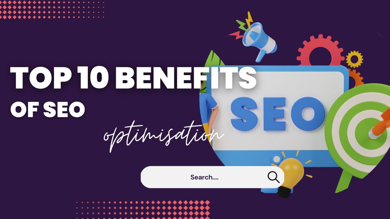 Top 10 Benefits of SEO (Search Engine Optimisation)