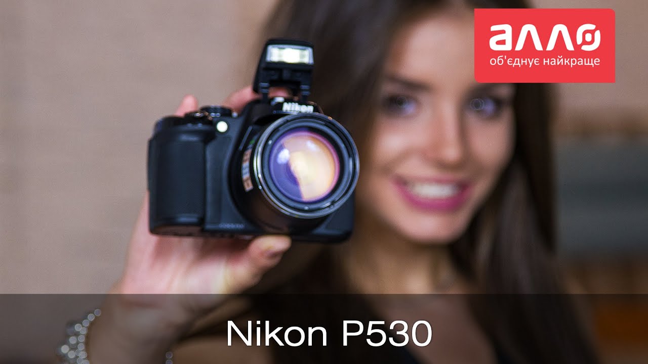 Видео-обзор фотоаппарата Nikon Coolpix P530
