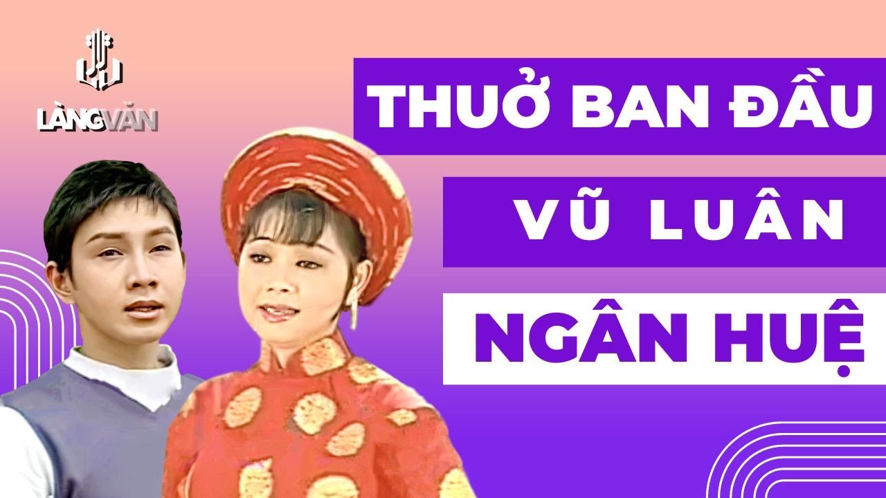 Tân Cổ Giao Duyên | Thưở Ban Đầu | Vũ Luân, Ngân Huệ