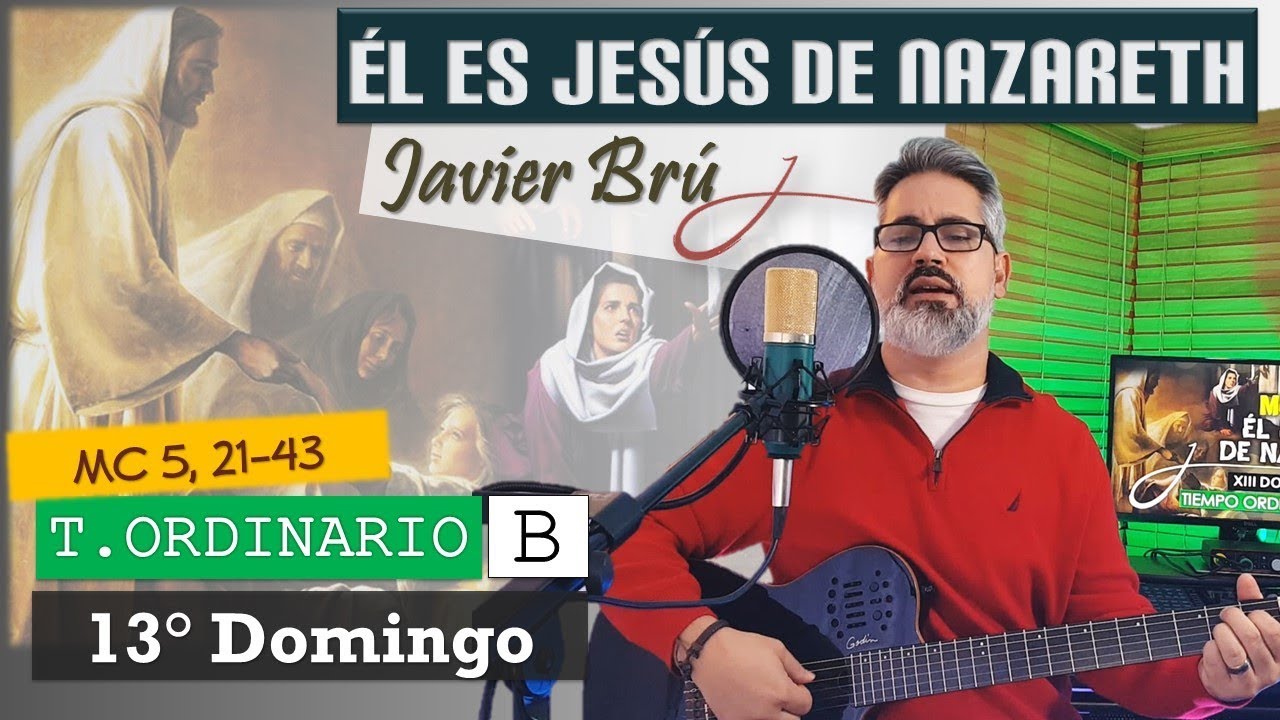 Él es Jesús de Nazareth - Javier Brú | 13° Domingo del T. Ordinario Ciclo B (Mc 5, 21-43)