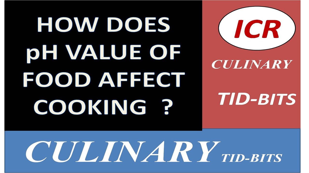 HOW DOES pH VALUE OF FOOD AFFECT COOKING ? BY ICR