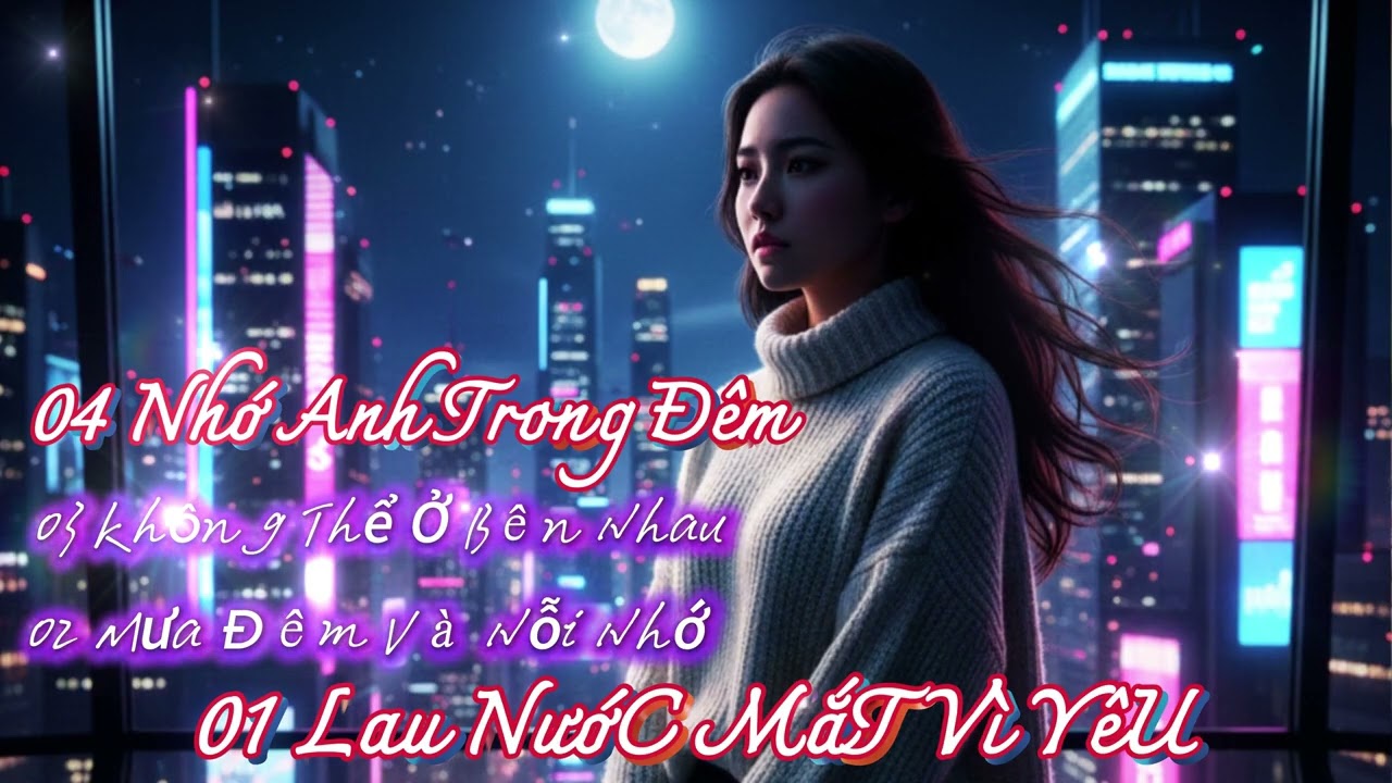 Lau Nước Mắt Trong Mưa Đêm – Nhớ Anh Nhưng Không Thể Ở Bên Nhau | Sad Love Song