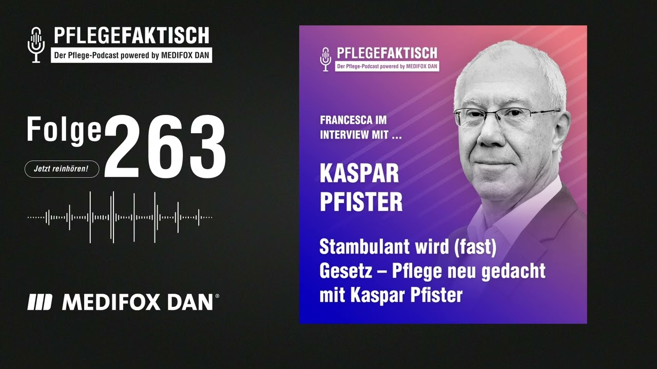 PflegeFaktisch #263 Stambulant wird (fast) Gesetz - Pflege neu gedacht mit Kaspar Pfister
