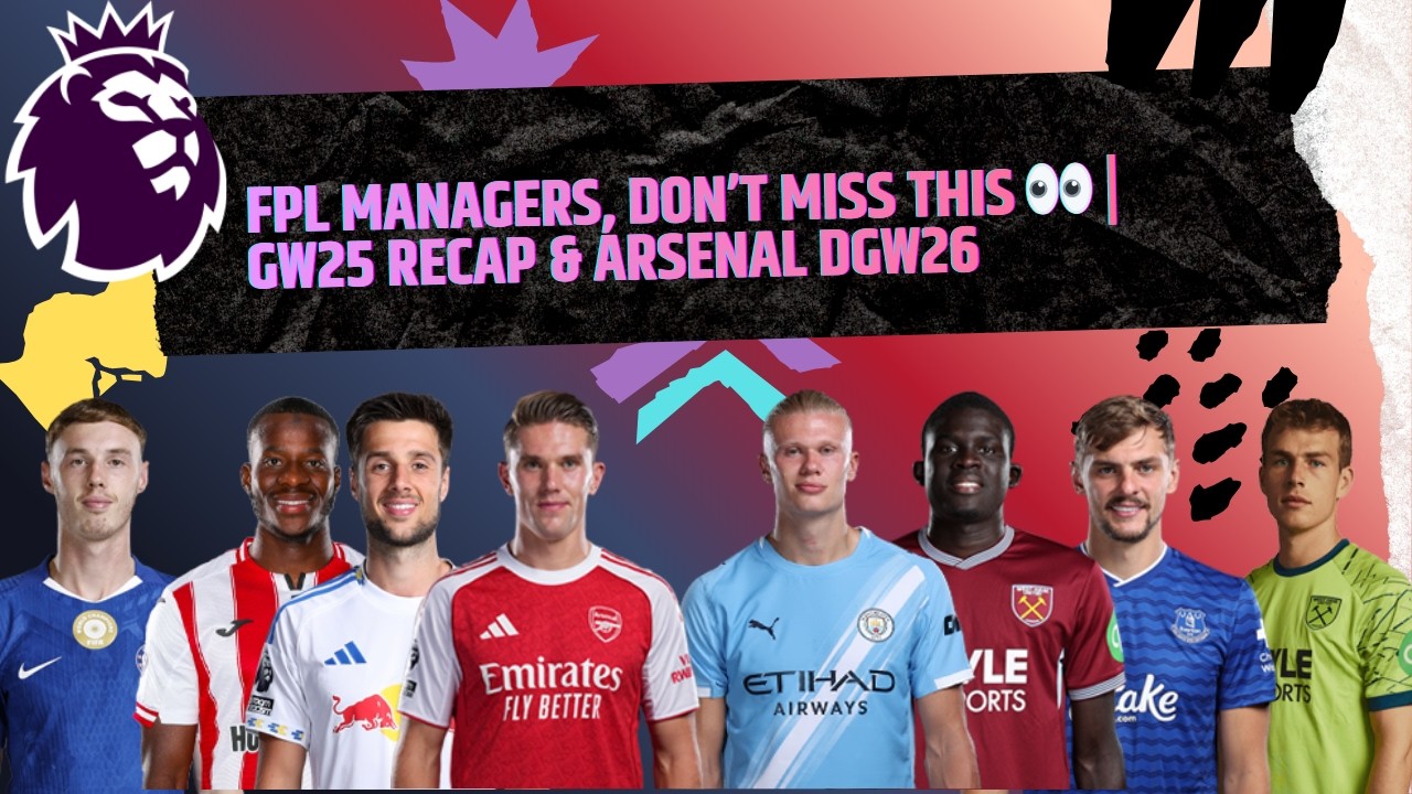 FPL Managers, Don’t Miss This 👀 | GW25 Recap & Arsenal DGW26