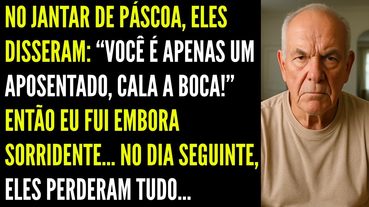 No jantar eles disseram: Você é apenas um aposentado, cala a boca!