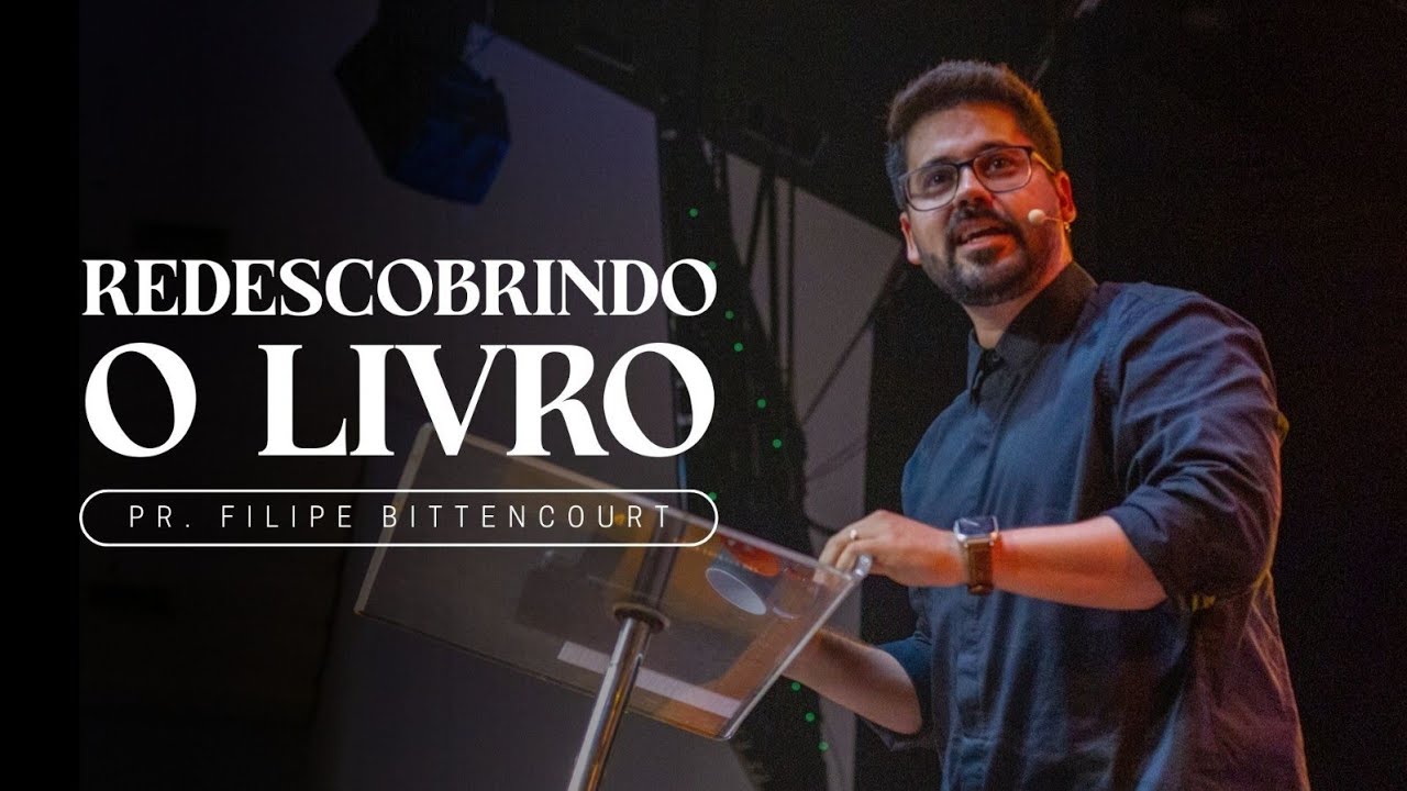 REDESCOBRINDO O LIVRO | Pr. Filipe Bittencourt