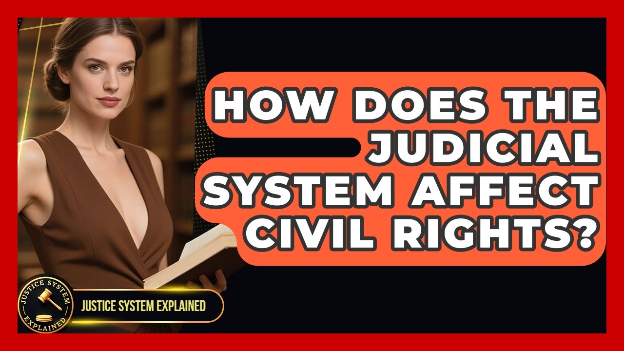 How Does the Judicial System Affect Civil Rights? | Justice System Explained