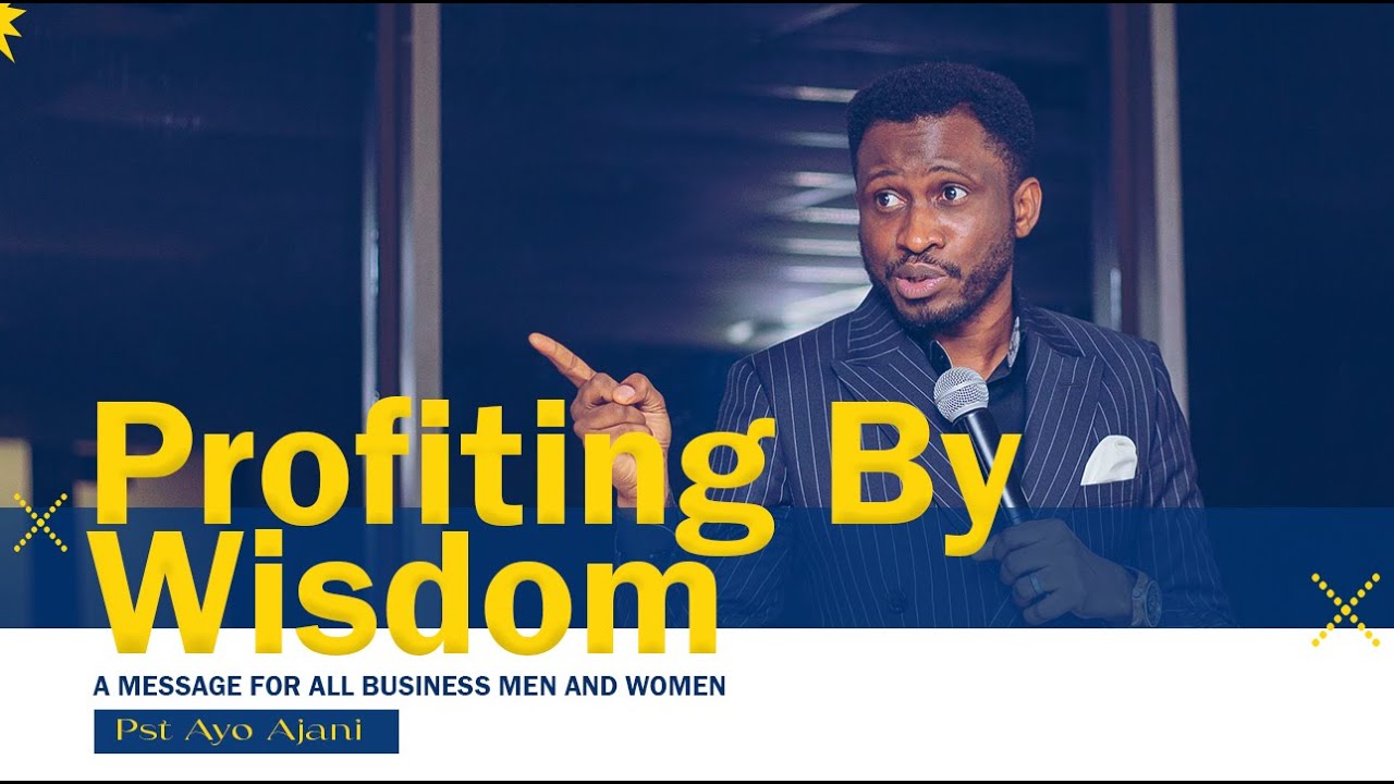 Profiting By Wisdom - A message for business growth by Pastor Ayo Ajani