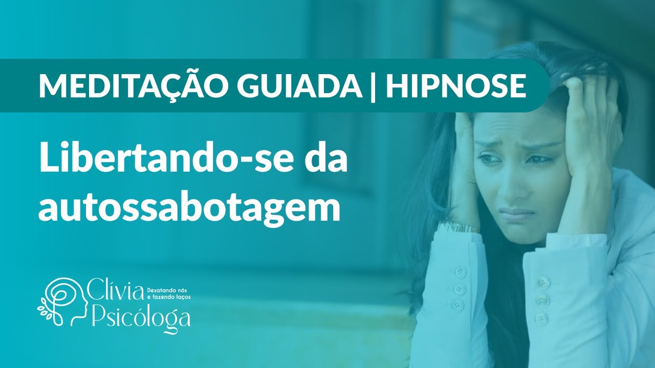 MEDITAÇÃO GUIADA | HIPNOSE: Libertando-se da autossabotagem