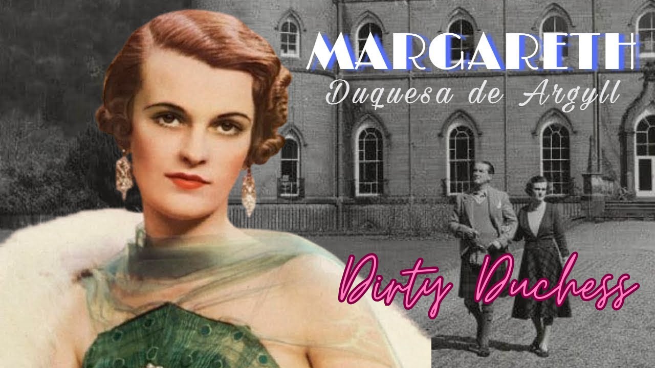 MARGARET, DUQUESA DE ARGYLL - LA ARISTÓCRATA DE LOS 88 AMANTES (LA DUQUESA SUCIA)