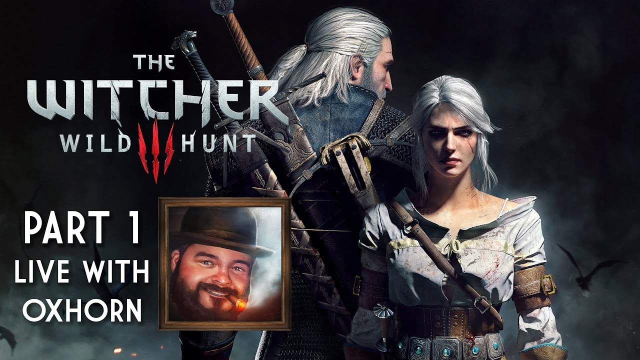 The Witcher 3: Wild Hunt Part 1 - Live with Oxhorn