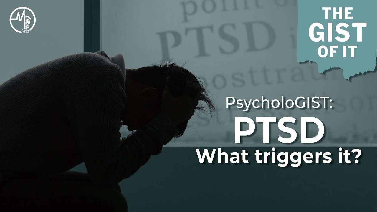 PsycholoGIST: PTSD - What triggers it? | The Gist Of It