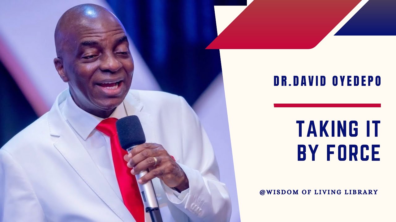 TAKING IT BY FORCE || DR. DAVID OYEDEPO