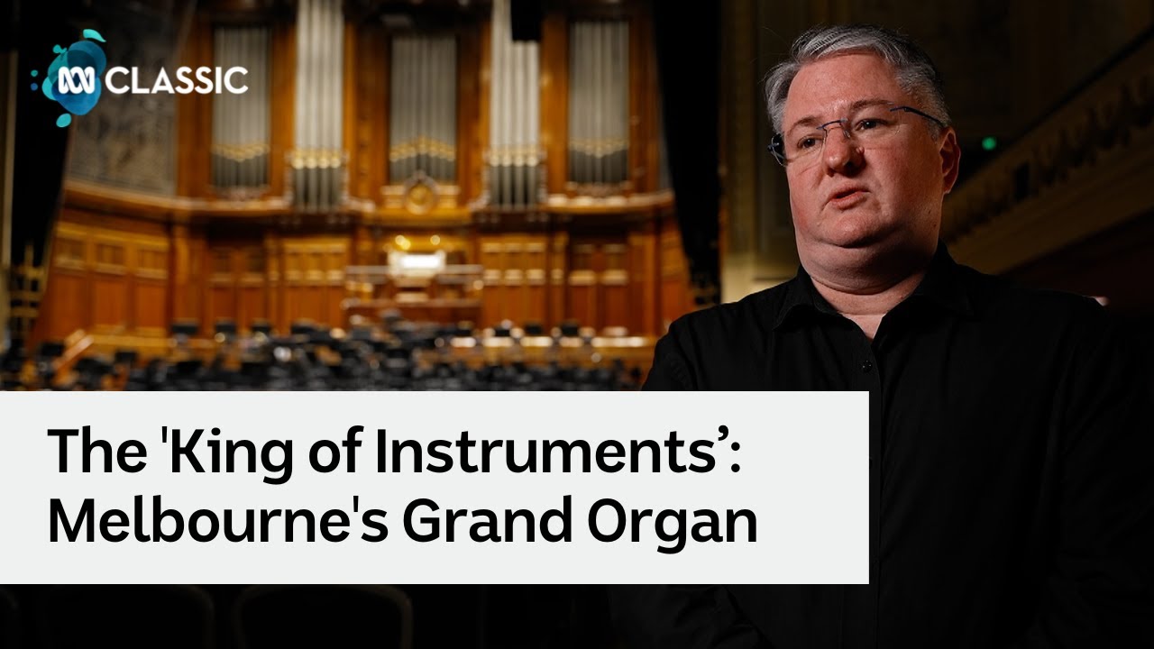 Behind the 'King of Instruments&rsquo;: A look at Melbourne's Grand Organ | Classic 100 in Concert