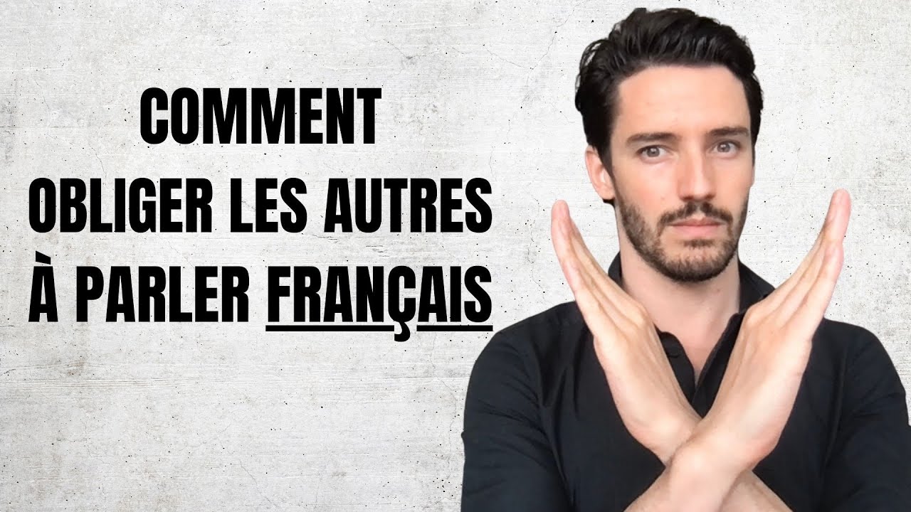 La méthode pour forcer les autres à vous parler en français