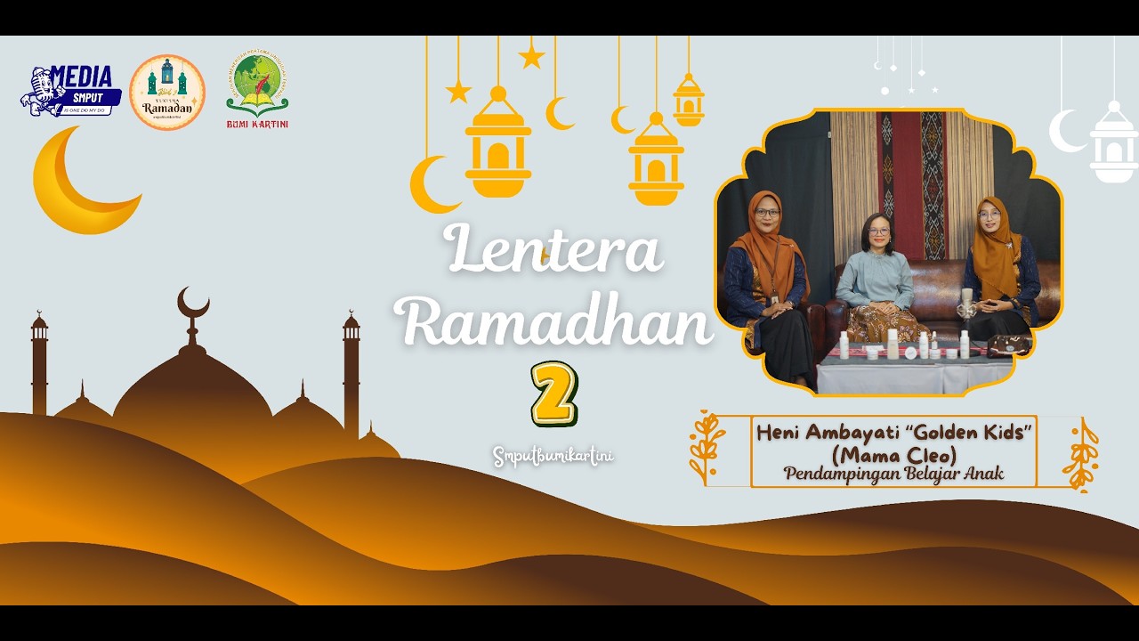 Lentera Ramadhan 2 - Ibu Heni Ambayati, M.Pd (Golden Kids) - Pendampingan Belajar