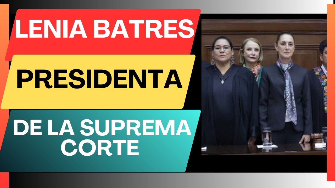 ¡LENIA BATRES: Ministra Presidenta en funciones de la Suprema Corte! |