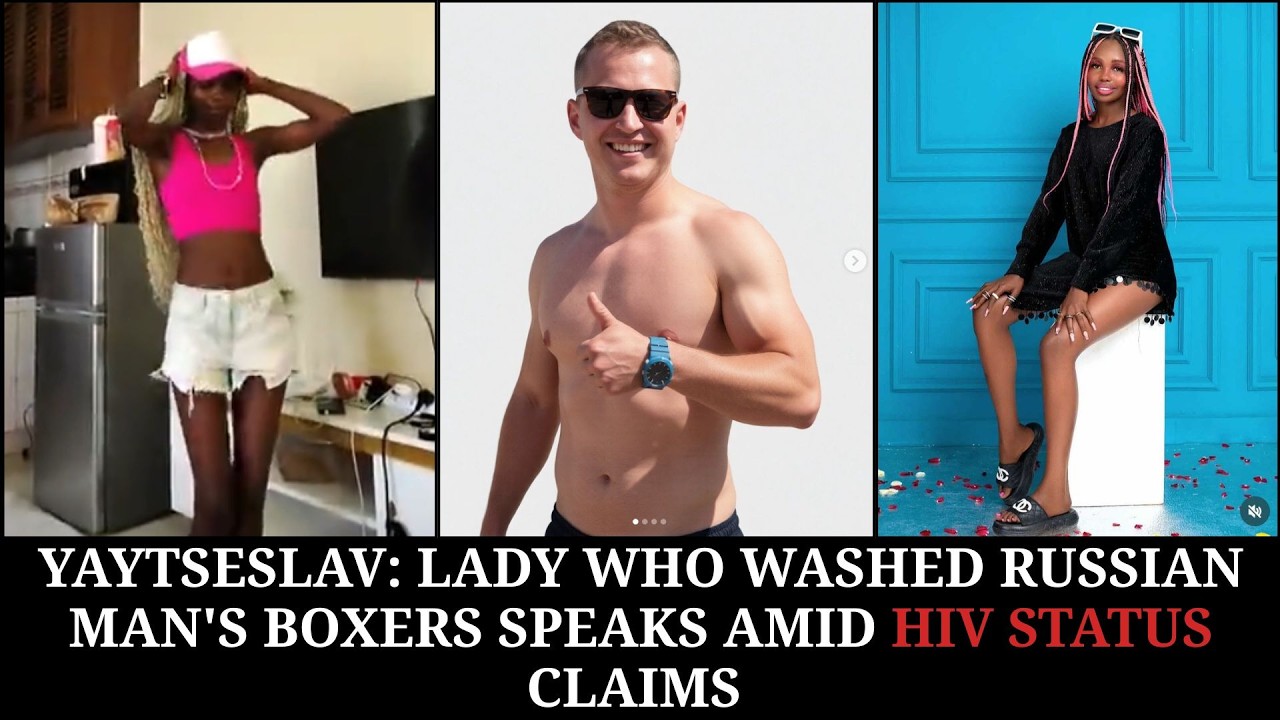 LADY WHO WASHED RUSSAIN MAN's  BOXERS SPEAKS AMID HIV STATUS CLAIMS