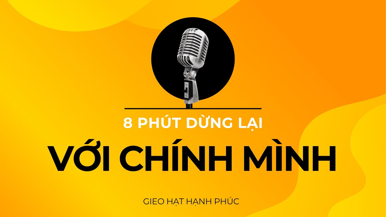 - 8 Phút Dừng Lại Với Chính Mình /Gieo Hạt Hạnh Phúc