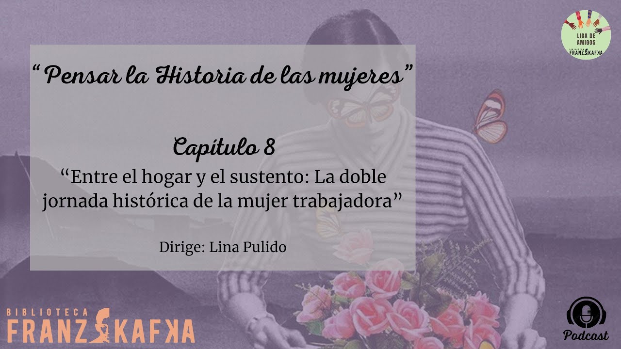 8. Entre el hogar y el sustento: La doble jornada histórica de la mujer trabajadora