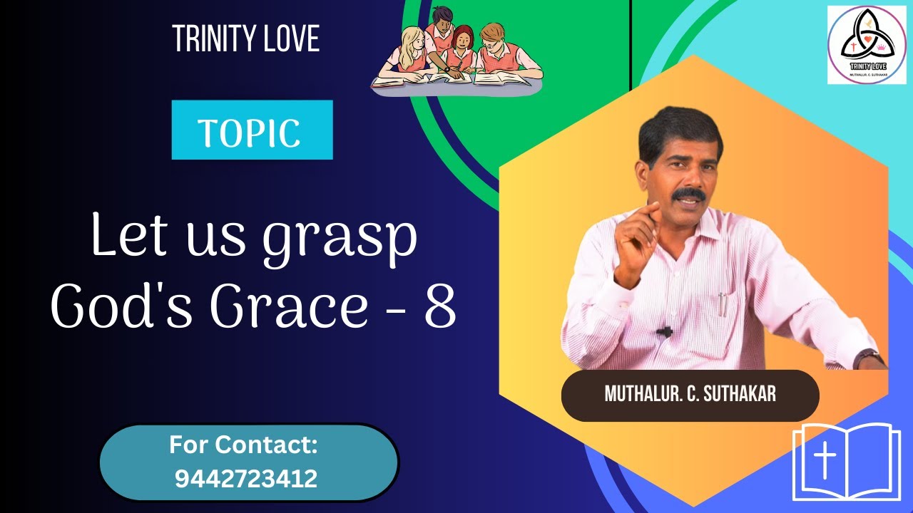 Let us grasp God's Grace - Part 08 - By C. Suthakar