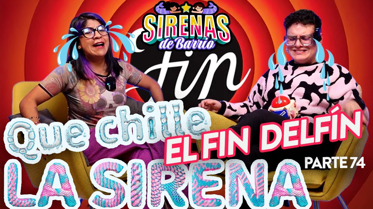 QUE CHILLE LA SIRENA PT 74 | 🎆🕯️ EL FIN DELFÍN 🎆🕯️ Ep. 83 | Sirenas de Barrio