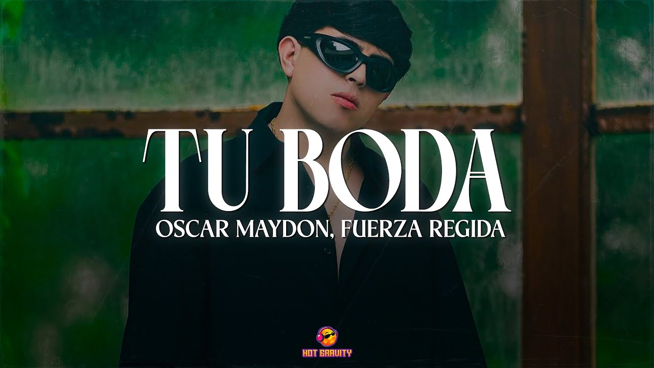 Oscar Maydon & Fuerza Regida - Tu Boda || Me despido, me despido pa' siempre Y te deseo suerte
