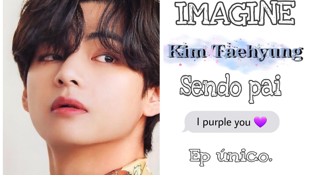 Imagine Kim Taehyung [Sendo Pai] Ep Único.  INSCREVA-SE AQUI EMBAIXO! ❤️