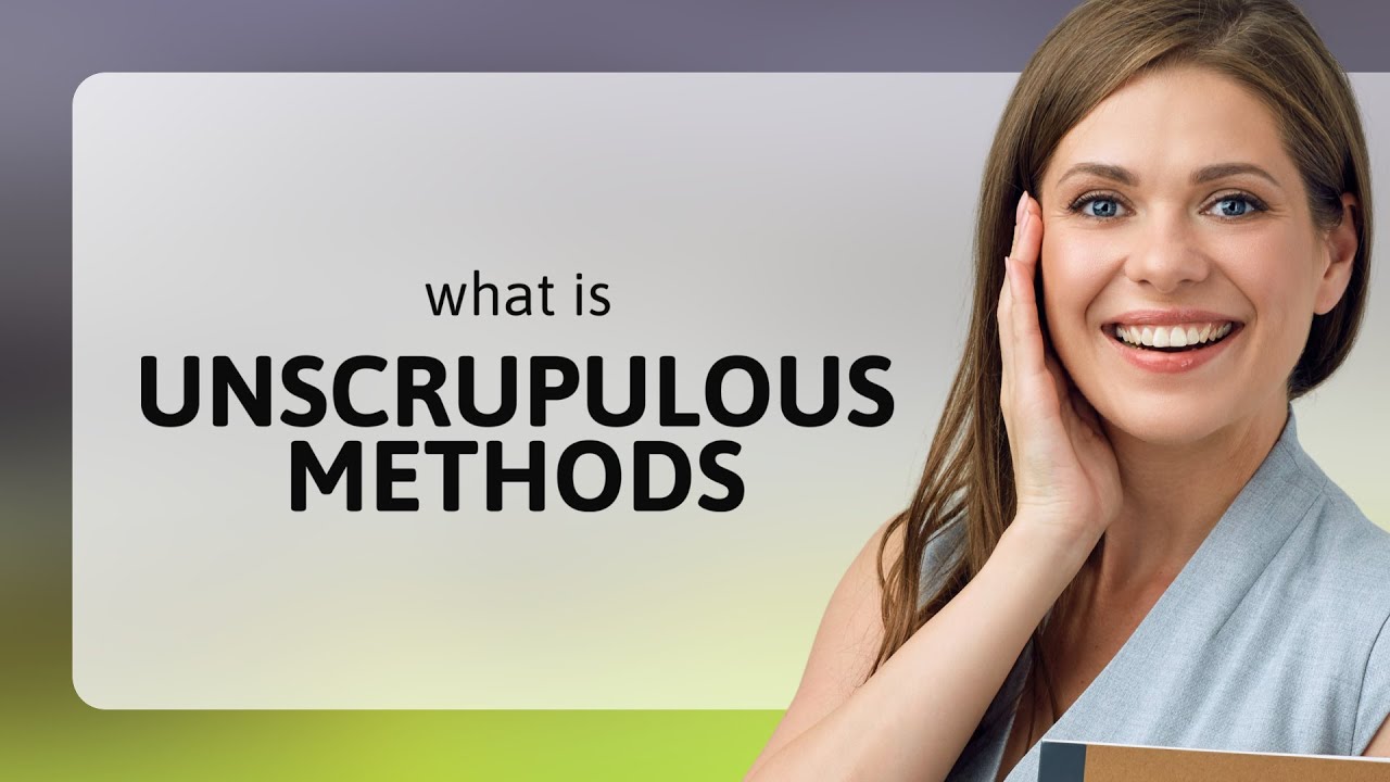 Uncovering the Truth: The World of Unscrupulous Methods