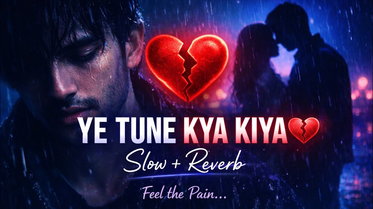 YE TUNE KYA KIYA (SLOW+REVERB) BOLLYWOOD STAYAL SONG 💔💔💔💔💔