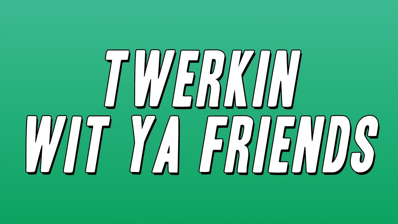 Zeddy Will & StaySolidRocky - Twerkin Wit Ya Friends (Lyrics)