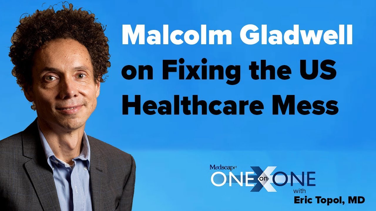 Malcolm Gladwell on Fixing the US Healthcare Mess