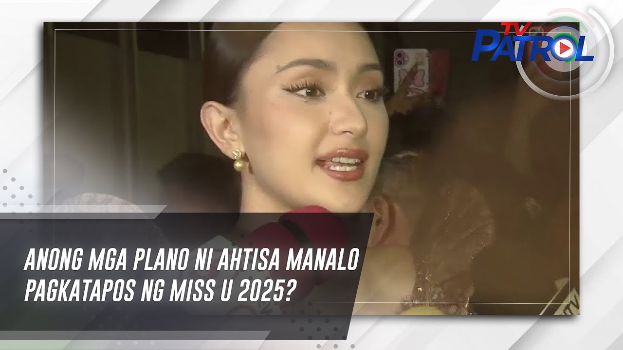 Anong mga plano ni Ahtisa Manalo pagkatapos ng Miss U 2025? | TV Patrol