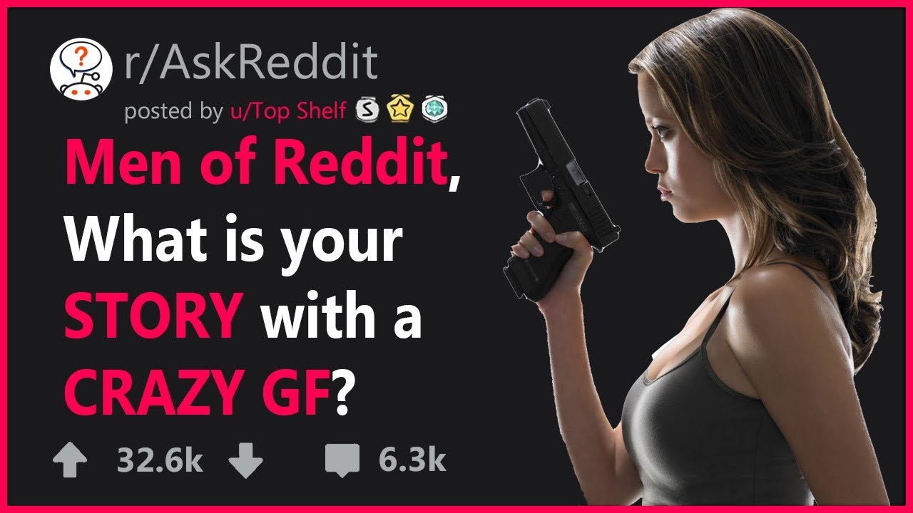People Share CRAZY GIRLFRIEND Stories - r/AskReddit