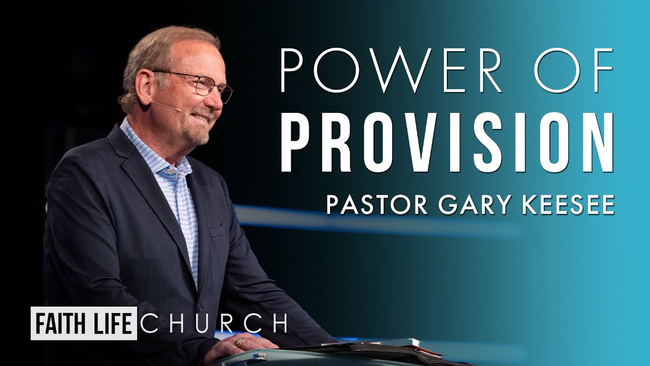 Power of Provision | Pastor Gary Keesee | Faith Life Church