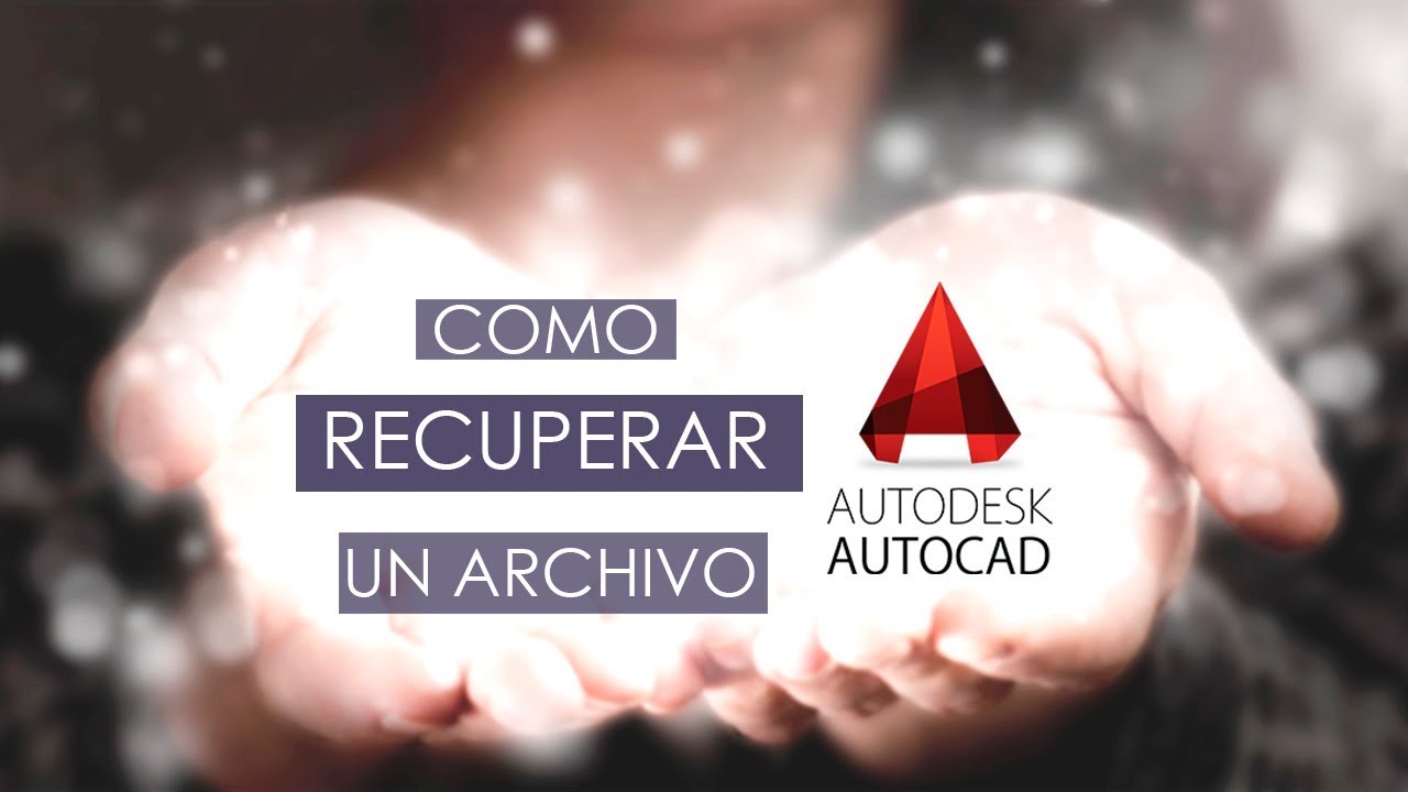 AUTOCAD | Recuperar archivos distintas formas