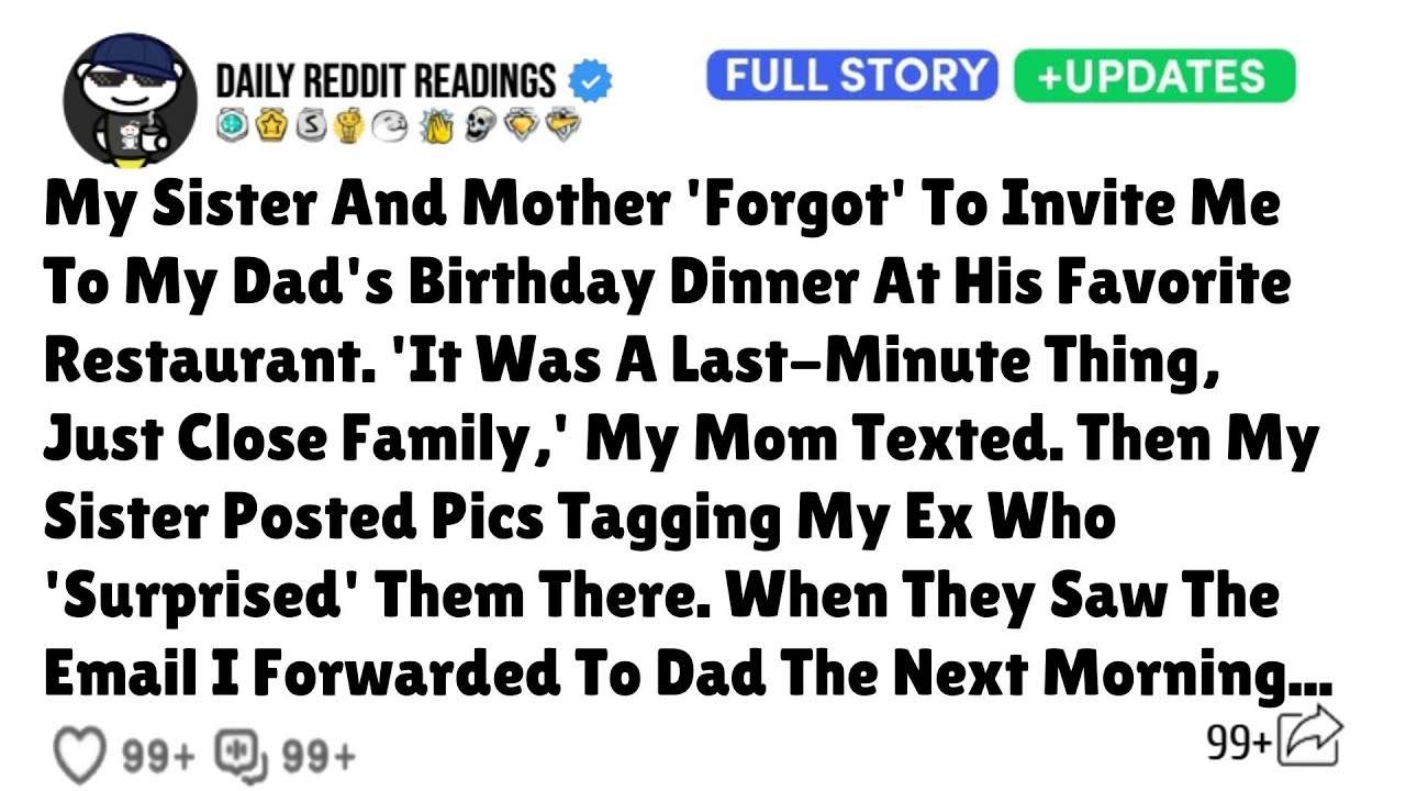 My Sister And Mother 'Forgot' To Invite Me To My Dad's Birthday Dinner At His Favorite Restaurant.